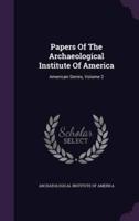 Papers Of The Archaeological Institute Of America