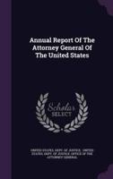 Annual Report Of The Attorney General Of The United States