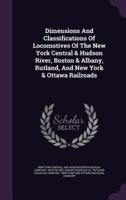 Dimensions And Classifications Of Locomotives Of The New York Central & Hudson River, Boston & Albany, Rutland, And New York & Ottawa Railroads