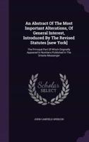 An Abstract Of The Most Important Alterations, Of General Interest, Introduced By The Revised Statutes [New York]