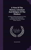 A View Of The History, Literature And Religion Of The Hindoos