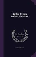 Garden & Home Builder, Volume 9