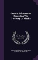 General Information Regarding The Territory Of Alaska