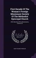 First Decade Of The Woman's Foreign Missionary Society Of The Methodist Episcopal Church