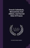 French Cathedrals, Monasteries And Abbeys, And Sacred Sites Of France