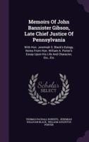 Memoirs Of John Bannister Gibson, Late Chief Justice Of Pennsylvania