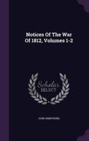 Notices Of The War Of 1812, Volumes 1-2