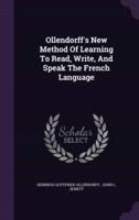 Ollendorff's New Method Of Learning To Read, Write, And Speak The French Language