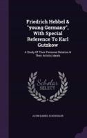 Friedrich Hebbel & "Young Germany", With Special Reference To Karl Gutzkow