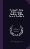 Coaling, Docking, And Repairing Facilities Of The Ports Of The World