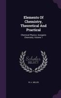Elements Of Chemistry, Theoretical And Practical