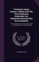 Friedrich Ludwig Stamm's Ulfilas Oder Die Uns Erhaltenen Denkmäler Der Gothischen Sprache Neu Herausgegeben