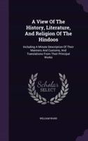 A View Of The History, Literature, And Religion Of The Hindoos