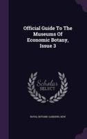 Official Guide To The Museums Of Economic Botany, Issue 3