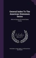 General Index To The American Statesmen Series