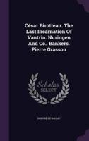 César Birotteau. The Last Incarnation Of Vautrin. Nuringen And Co., Bankers. Pierre Grassou