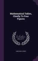 Mathematical Tables, Chiefly To Four Figures