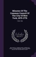 Minutes Of The Common Council Of The City Of New York, 1675-1776