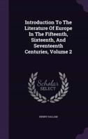 Introduction To The Literature Of Europe In The Fifteenth, Sixteenth, And Seventeenth Centuries, Volume 2