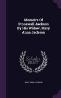 Memoirs Of Stonewall Jackson By His Widow, Mary Anna Jackson