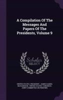 A Compilation Of The Messages And Papers Of The Presidents, Volume 9