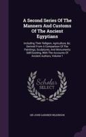 A Second Series Of The Manners And Customs Of The Ancient Egyptians