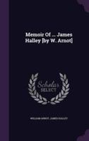 Memoir Of ... James Halley [By W. Arnot]