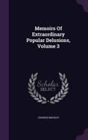 Memoirs Of Extraordinary Popular Delusions, Volume 3