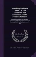 A Looking-Glass For Ladies, Or, The Formation And Excellence Of The Female Character