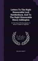 Letters To The Right Honourable Lord Hawkesbury, And To The Right Honourable Henry Addington
