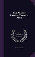 Italy And Her Invaders, Volume 1, Part 1