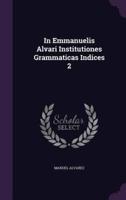 In Emmanuelis Alvari Institutiones Grammaticas Indices 2