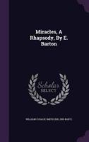 Miracles, A Rhapsody, By E. Barton