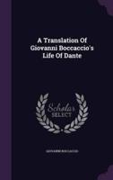 A Translation Of Giovanni Boccaccio's Life Of Dante
