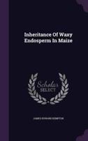 Inheritance Of Waxy Endosperm In Maize