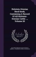 Holstein-Friesian Herd-Book, Containing A Record Of All Holstein-Friesian Cattle ..., Volume 20