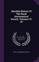 Monthly Notices Of The Royal Astronomical Society, Volumes 19-20