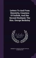 Letters To And From Henrietta, Countess Of Suffolk, And Her Second Husband, The Hon. George Berkeley