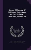 Record Of Service Of Michigan Volunteers In The Civil War, 1861-1865, Volume 20