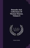 Remarks And Collections Of Thomas Hearne, Volume 6