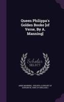 Queen Philippa's Golden Booke [Of Verse, By A. Manning]