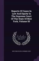 Reports Of Cases In Law And Equity In The Supreme Court Of The State Of New York, Volume 55