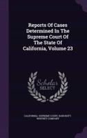 Reports Of Cases Determined In The Supreme Court Of The State Of California, Volume 23