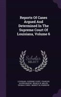 Reports Of Cases Argued And Determined In The Supreme Court Of Louisiana, Volume 6