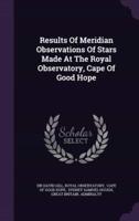 Results of Meridian Observations of Stars Made at the Royal Observatory, Cape of Good Hope