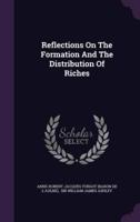 Reflections On The Formation And The Distribution Of Riches