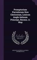 Promptorium Parvulorum Sive Clericorum, Lexicon Anglo-Latinum Princeps, Recens. A. Way
