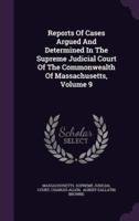 Reports of Cases Argued and Determined in the Supreme Judicial Court of the Commonwealth of Massachusetts, Volume 9