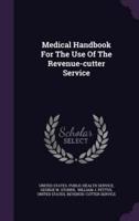 Medical Handbook For The Use Of The Revenue-Cutter Service