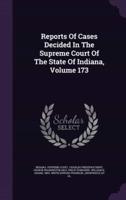 Reports of Cases Decided in the Supreme Court of the State of Indiana, Volume 173
